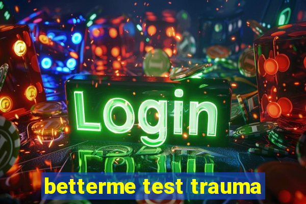 betterme test trauma